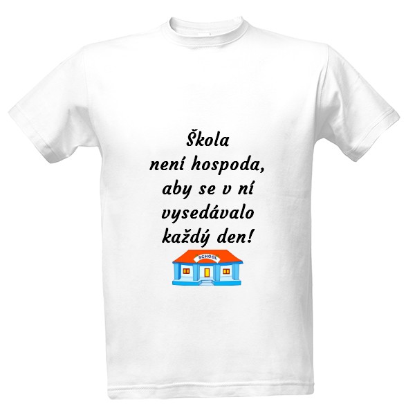 Tričko s potiskem Škola není hospoda